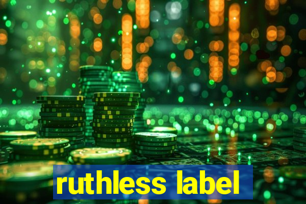 ruthless label