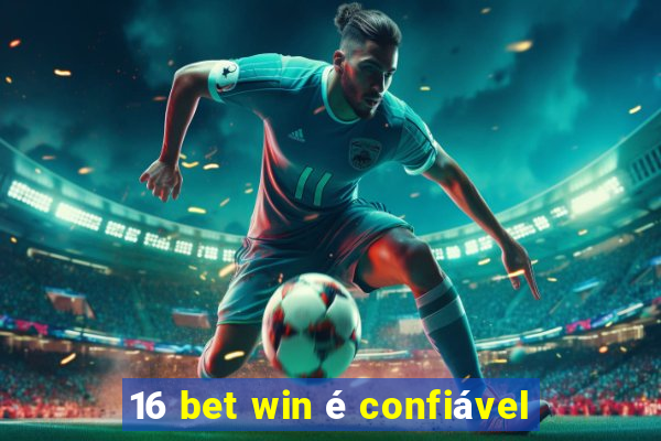 16 bet win é confiável