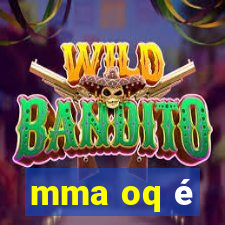 mma oq é