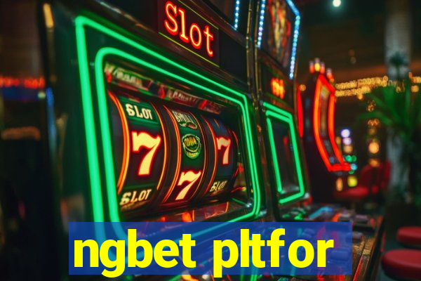 ngbet pltfor