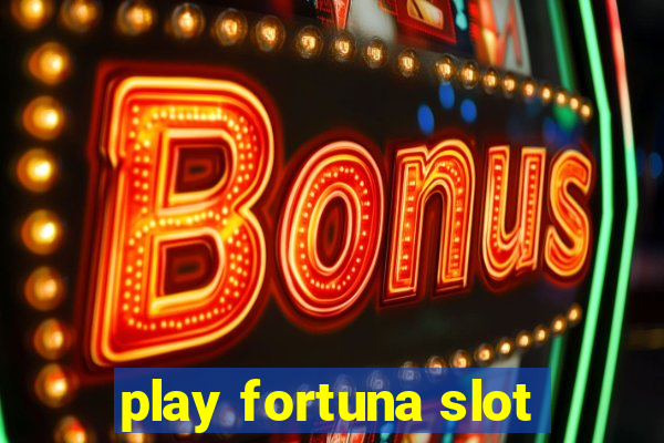 play fortuna slot