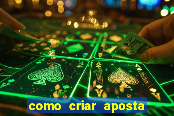 como criar aposta na bet365