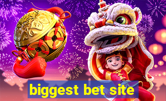 biggest bet site