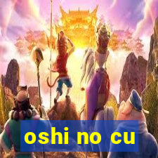 oshi no cu