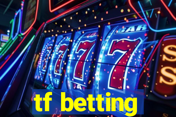 tf betting