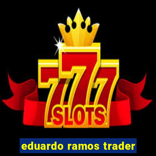 eduardo ramos trader