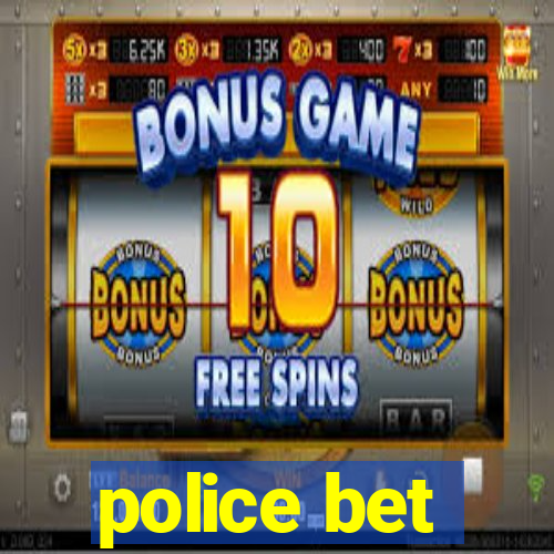 police bet