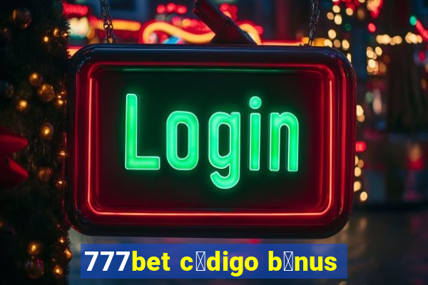 777bet c贸digo b么nus