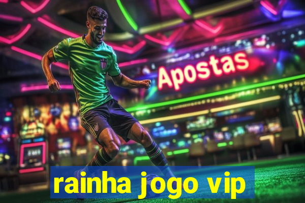 rainha jogo vip