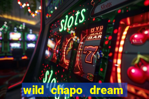 wild chapo dream drop slot online