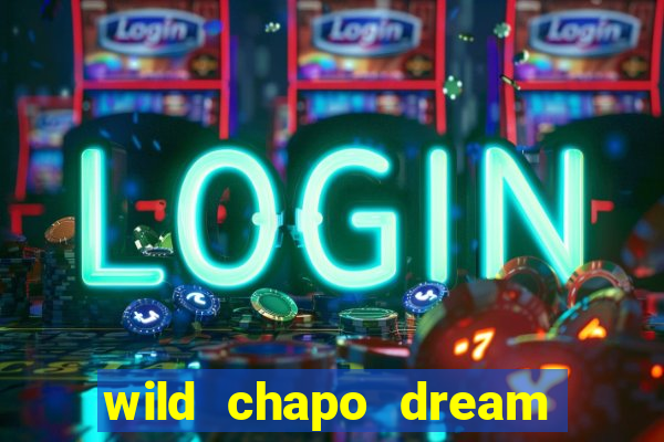 wild chapo dream drop slot online