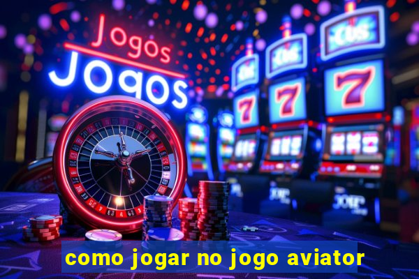 como jogar no jogo aviator