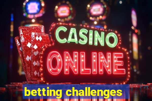 betting challenges