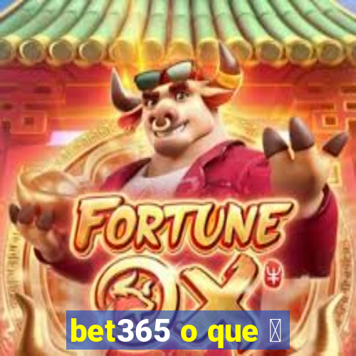 bet365 o que 茅