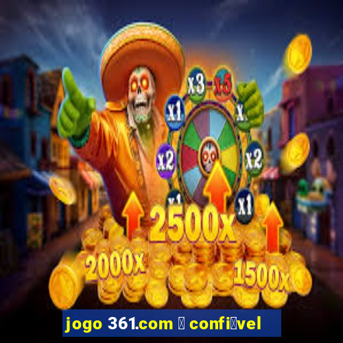 jogo 361.com 茅 confi谩vel