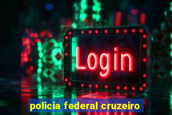 policia federal cruzeiro