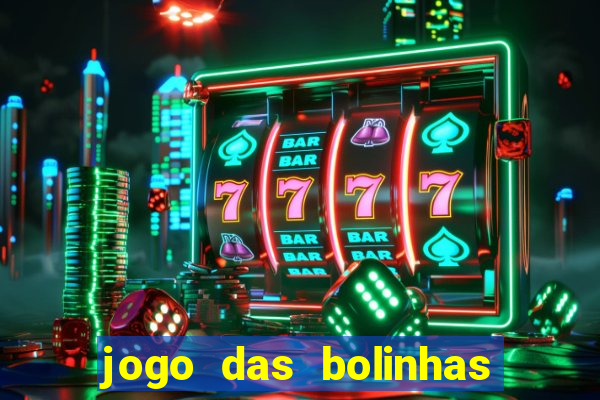 jogo das bolinhas que da dinheiro