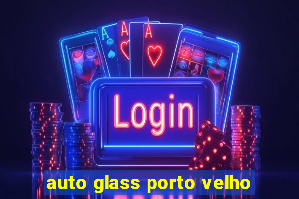 auto glass porto velho