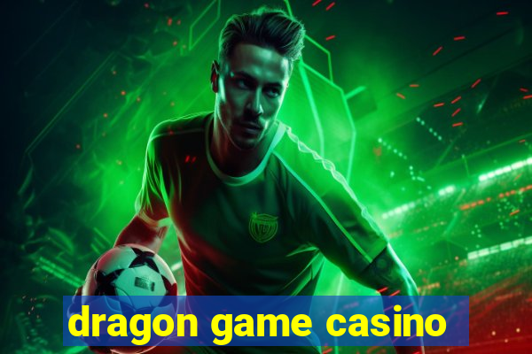 dragon game casino