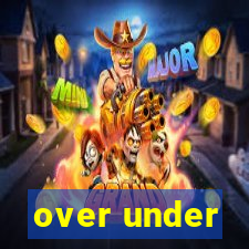 over under