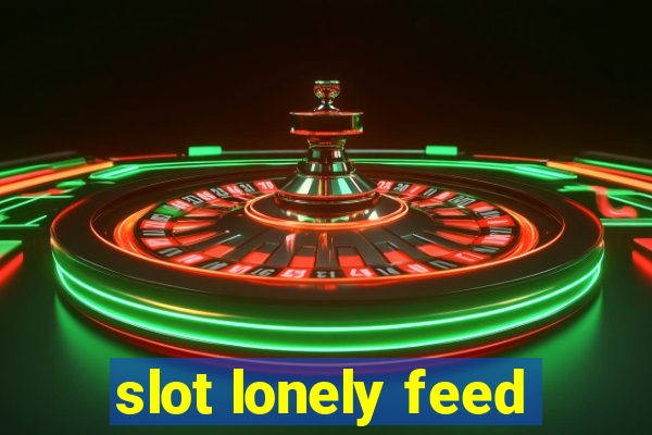 slot lonely feed