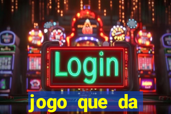 jogo que da dinheiro sem deposito