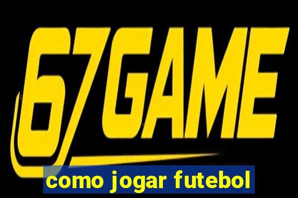 como jogar futebol