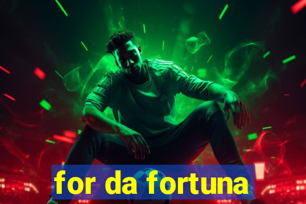 for da fortuna