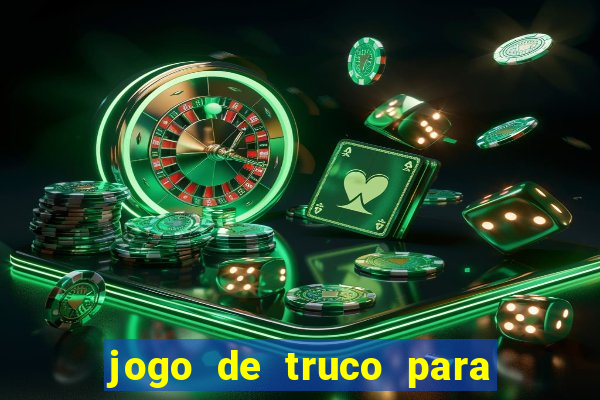 jogo de truco para ganhar dinheiro