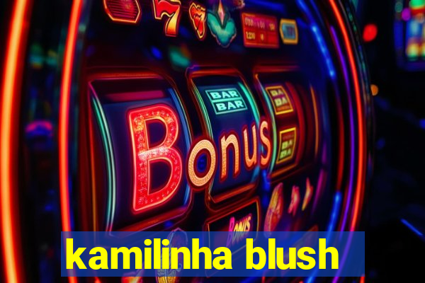 kamilinha blush