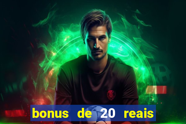 bonus de 20 reais vai de bet