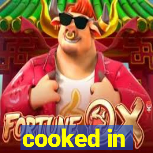 cooked in