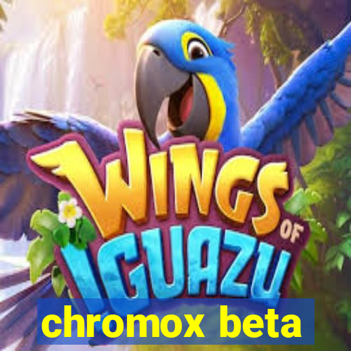 chromox beta