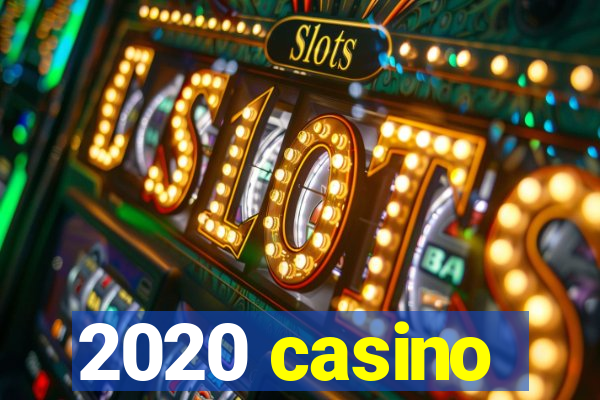 2020 casino