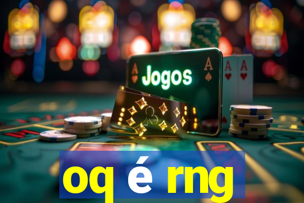 oq é rng