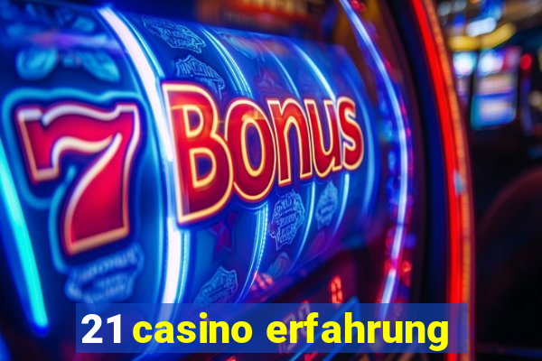 21 casino erfahrung