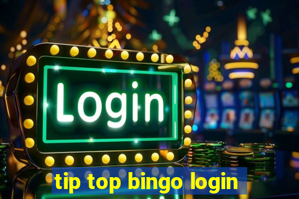 tip top bingo login