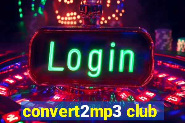 convert2mp3 club