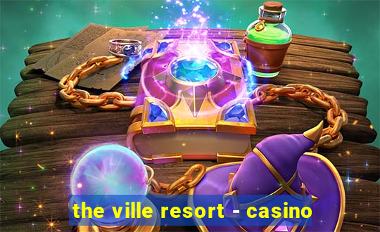 the ville resort - casino