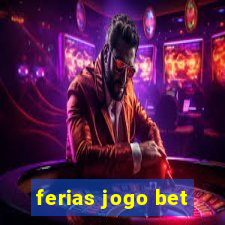 ferias jogo bet