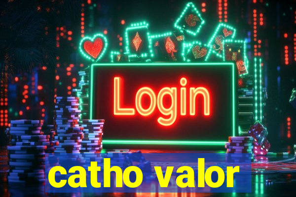 catho valor