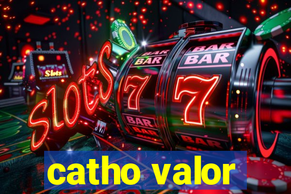 catho valor