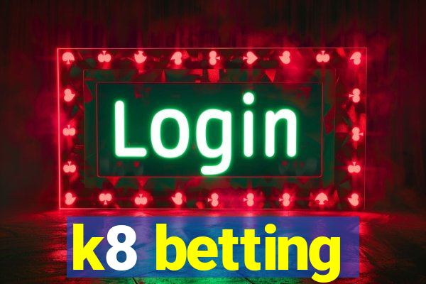 k8 betting