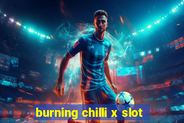 burning chilli x slot