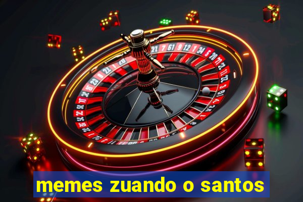 memes zuando o santos