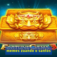 memes zuando o santos