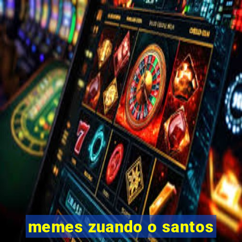 memes zuando o santos