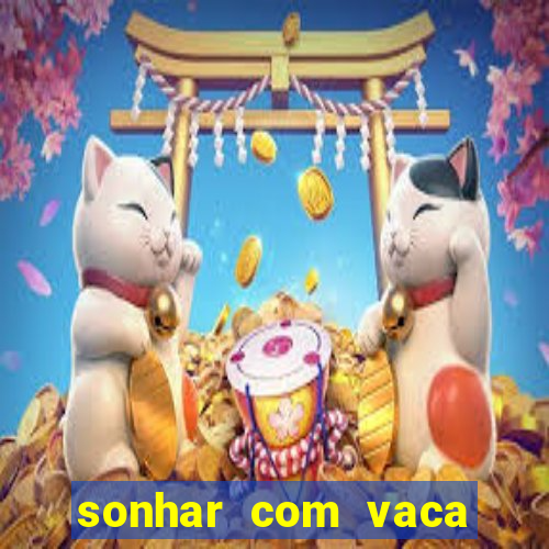 sonhar com vaca número da sorte mega sena