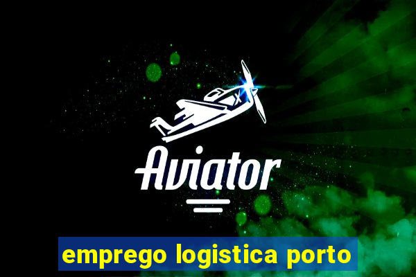 emprego logistica porto