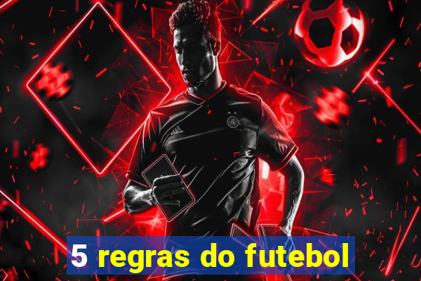 5 regras do futebol